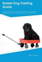 Barbet Dog Training Guide Barbet Dog Training Includes: Barbet Dog Tricks, Socializing, Housetraining, Agility, Obedience, Behavioral Training and More 1526910330 Book Cover