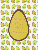 Weekly Shit Meal Planner: 52 Weeks to Plan Shit Meal-Large Size 8.5 x 11-Include: Freezer Inventory, Week Meal Planner, Shopping List, Notes-Shit Gifts-Easy Help in the Kitchen -Weekly Planner-Plan Yo 1655149520 Book Cover