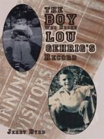 The Boy Who Broke Lou Gehrig's Record 1434387003 Book Cover