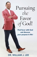 Pursuing the Favor of God!: Find favor with God and discover your purpose in life! 0578797747 Book Cover