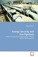 Energy Security and Gas Pipelines: Limits to Cooperation in the Caspian: Theory, Politics and Economics 3639379799 Book Cover