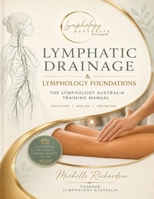 Lymphatic Drainage & Lymphology Foundations: The Lymphology Australia Training Manual B0HBJPXMBJ Book Cover