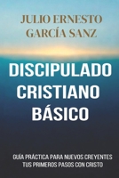 Discipulado Cristiano Básico: una guía práctica para dar mis primeros pasos en Cristo (Spanish Edition) B0CJXLFDNS Book Cover