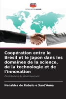 Coopération entre le Brésil et le Japon dans les domaines de la science, de la technologie et de l'innovation (French Edition) 6205900874 Book Cover