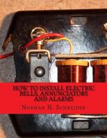 How to Install Electric Bells, Annunciators and Alarms 1717261159 Book Cover