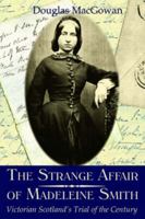 The Strange Affair of Madeleine Smith: Victorian Scotland's Trial of the Century 1841831131 Book Cover