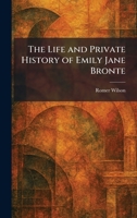 The Life and Private History of Emily Jane Bronte 1025331567 Book Cover