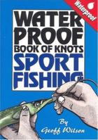 Waterproof Book of Knots: Sport Fishing Knots 0958714347 Book Cover