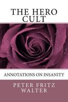 The Hero Cult: Annotations on Insanity 1983410241 Book Cover