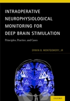 Intraoperative Neurophysiological Monitoring for Deep Brain Stimulation: Principles, Practice, and Cases 0199351007 Book Cover