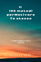 Il 100 metodi perMotivareTe stesso: capUNngeLa tua vitae B0BBQ4QTXP Book Cover