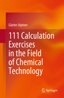 111 Calculation Exercises in the Field of Chemical Technology 3662669196 Book Cover