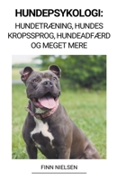 Hundepsykologi: Hundetræning, Hundes Kropssprog, Hundeadfærd og Meget Mere B0BKS5RNCD Book Cover