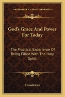 God's Grace And Power For Today: The Practical Experience Of Being Filled With The Holy Spirit 1432557238 Book Cover