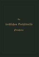 Die Forstlichen Verhaltnisse Preussens: Zweiter Band 3642892876 Book Cover