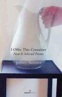 I Offer This Container: New and Selected Poems 1910669660 Book Cover
