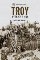 Troy: Myth, City, Icon 1472529375 Book Cover