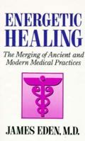 Energetic Healing: MERGING OF ANCIENT & MODERN MEDICAL PRACTICES 0306444631 Book Cover