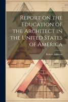 Report on the Education of the Architect in the United States of America 102147228X Book Cover