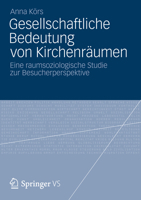 Gesellschaftliche Bedeutung Von Kirchenraumen: Eine Raumsoziologische Studie Zur Besucherperspektive 3531177362 Book Cover