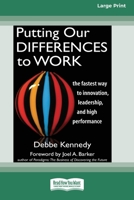 Putting Our Differences to Work: The Fastest Way to Innovation, Leadership, and High Performance (16pt Large Print Edition) 0369323076 Book Cover