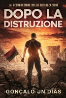 Dopo la Distruzione: La Resurrezione della Civilizzazione B0C87H5VV1 Book Cover