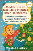 Méditation de Noël de 5 minutes pour les enfants 2025: Réflexions quotidiennes, passages des Écritures et activités basées sur la foi B0FR1NCH44 Book Cover