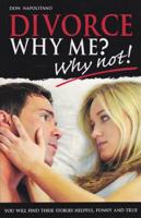 Divorce, Why Me? -Why Not! 0578056690 Book Cover