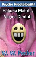 Psycho Proctologists - Hakuna Matata, Vagina Dentata 0615930751 Book Cover
