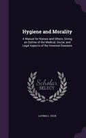 Hygiene and Morality; a Manual for Nurses and Others, Giving an Outline of the Medical, Social, and Legal Aspects of the Venereal Diseases 1018116222 Book Cover