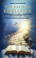 The Path of Excellence: Encouragement to Pursue Spiritual Gifts with Maturity and Love B0GWVWQMTL Book Cover