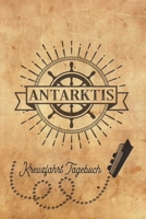 Kreuzfahrt Tagebuch Antarktis: Logbuch f�r eine Antarktis Kreuzfahrt. Reisetagebuch f�r 60 Reisetage auf dem Schiff f�r Urlaub Reiseerinnerungen der sch�nsten Kreuzfahrten und Schiffsreise. Perfektes  170390687X Book Cover