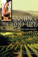 Tasting the Good Life: Wine Tourism in the Napa Valley 025322327X Book Cover