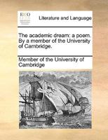 The academic dream: a poem. By a member of the University of Cambridge. 117079386X Book Cover