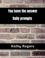 You Have the Answer: Daily Prompts 1091856788 Book Cover