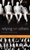 Relying on Others: An Essay in Epistemology 0199659370 Book Cover