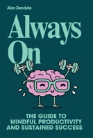 Always On: The Guide to Mindful Productivity and Sustained Success B0FLJ5WSZG Book Cover