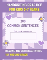 Handwriting Practice For Kids 5-7, 200 Common Sentences: Reading and Writing Activities 1st and 2nd Grade B0DSLMLXKG Book Cover