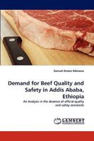 Demand for Beef Quality and Safety in Addis Ababa, Ethiopia: An Analysis in the absence of official quality and safety standards 3838346157 Book Cover