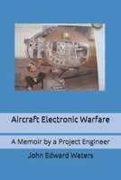 Aircraft Electronic Warfare: A Memoir by a Project Engineer (Aircraft and Avionics Research and Technology) 1710989300 Book Cover