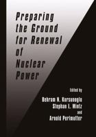 Preparing the Ground for Renewal of Nuclear Power 146137118X Book Cover