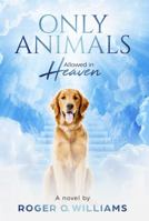 Only Animals Allowed in Heaven 1736239503 Book Cover