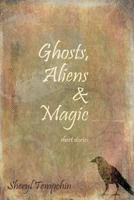 Ghosts, Aliens & Magic 1500629081 Book Cover