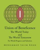 Union of Beneficence The World Today and The World Tomorrow: For World Progress and Salvation 1490767835 Book Cover