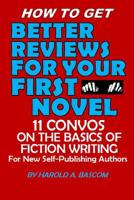 How to Get Better Reviews for Your First Novel: 11 Convos on the Basics of Fiction Writing 1071099892 Book Cover