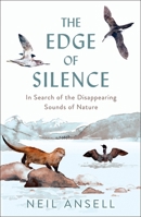 The Edge of Silence: In Search of the Disappearing Sounds of Nature 1780279566 Book Cover