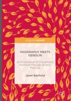 Geography Meets Gendlin: An Exploration of Disciplinary Potential Through Artistic Practice 1137604395 Book Cover