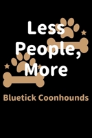 Less People, More Bluetick Coonhounds: Journal (Diary, Notebook) Funny Dog Owners Gift for Bluetick Coonhound Lovers 1708176616 Book Cover