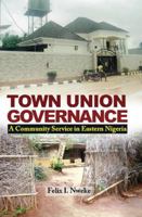 Town Union Governance: A Community Service in Eastern Nigeria 1909112658 Book Cover