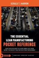 The Essential Lean Manufacturing Pocket Reference: A Quick-Access Field Guide to 5S, Kaizen, Kanban, Value Stream Mapping, TPM, and Waste Reduction for Any Production Environment B0GZ77YZN2 Book Cover